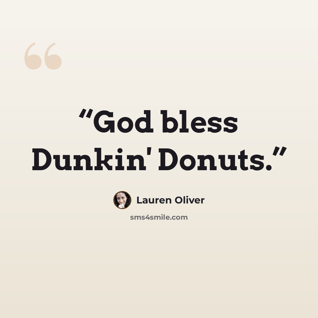 “God bless Dunkin' Donuts.” quote by Lauren Oliver