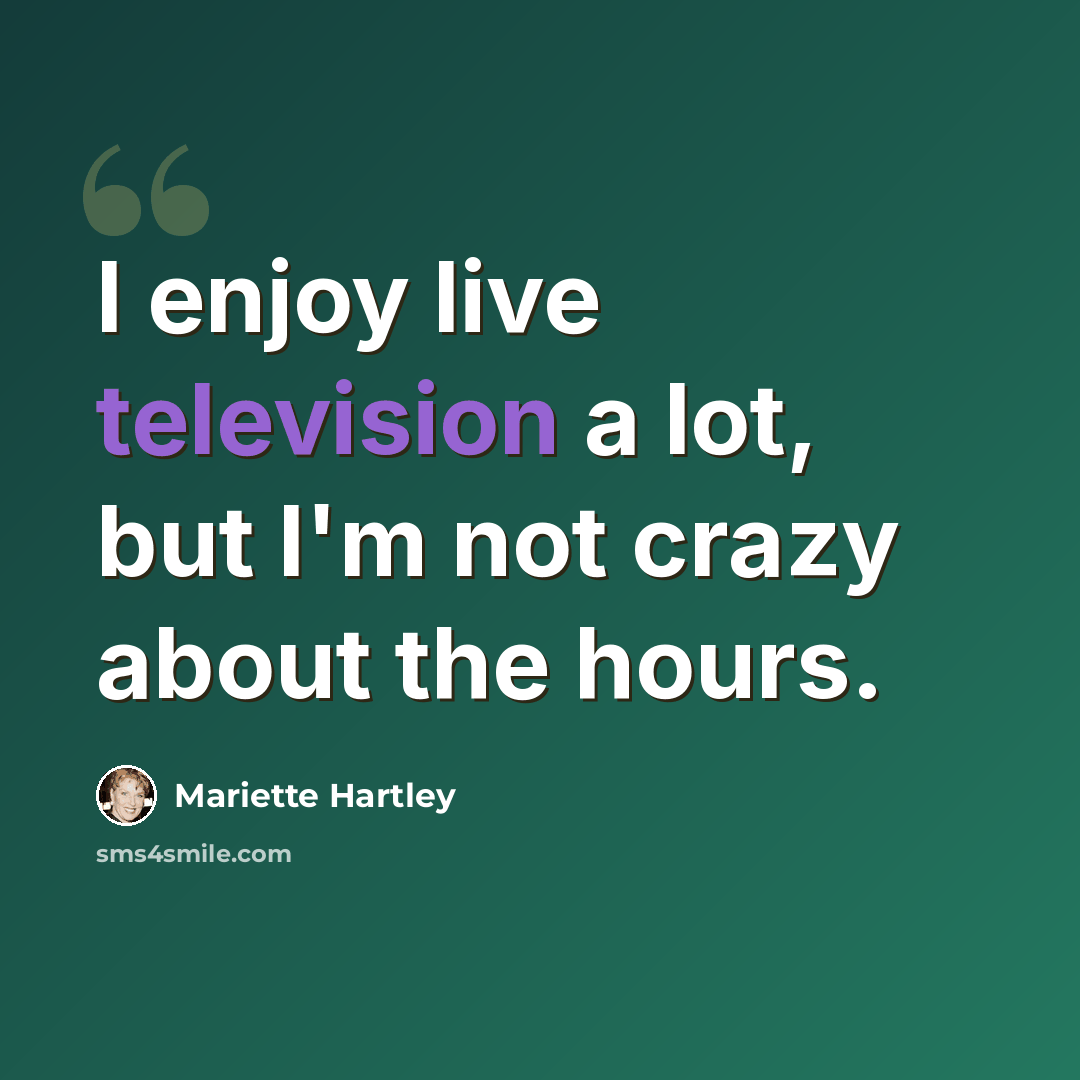 “I enjoy live television a lot, but I'm not crazy about the hours.” quote by Mariette Hartley