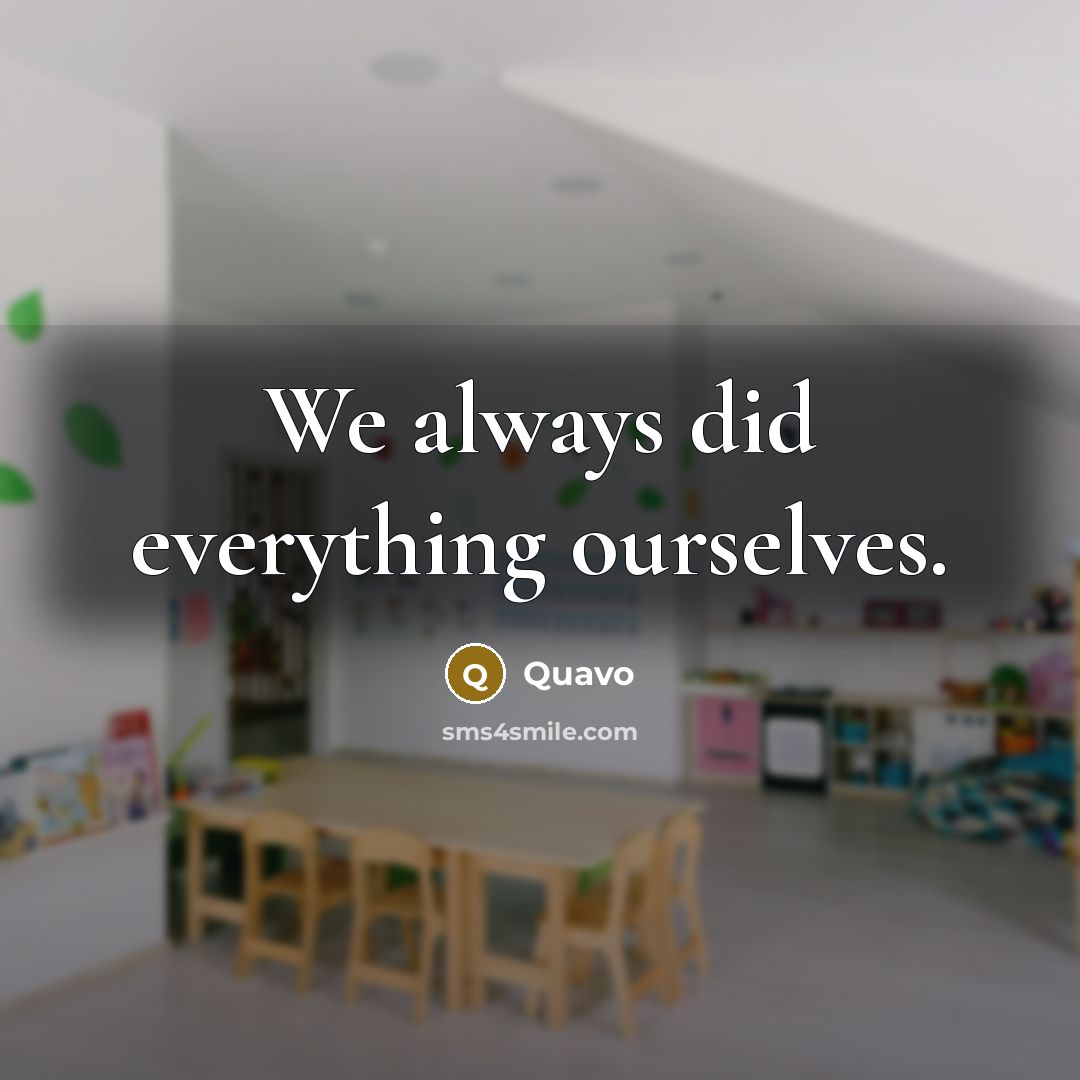 “We always did everything ourselves.” quote by Quavo
