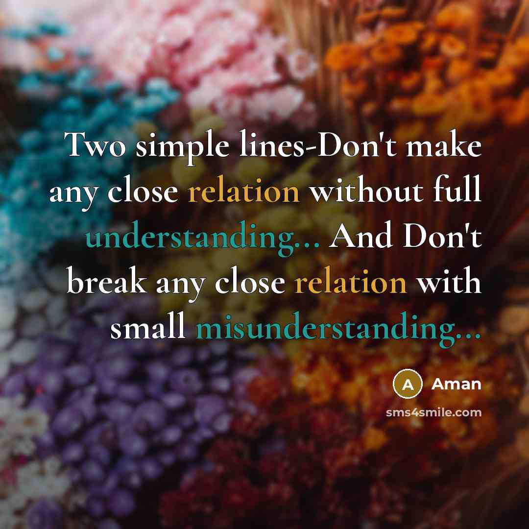 “Two simple lines-Don't make any close relation without full understanding... And Don't break any close relation with small misunderstanding...” quote by Aman