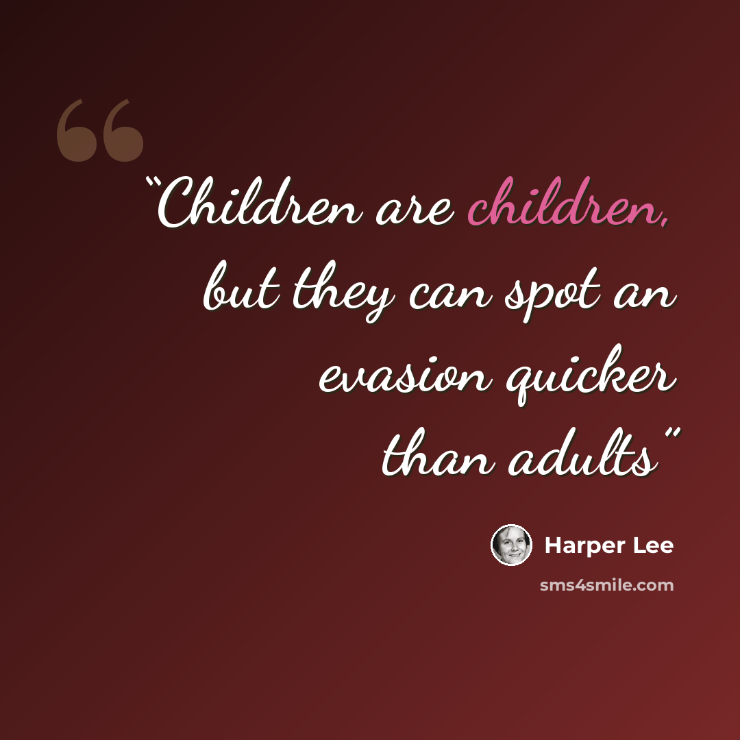 “Children are children, but they can spot an evasion quicker than adults” quote by Harper Lee