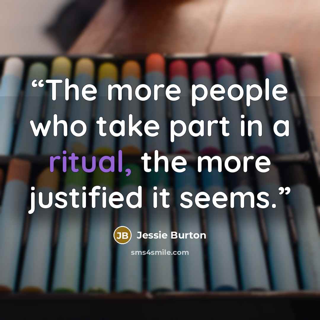 “The more people who take part in a ritual, the more justified it seems.” quote by Jessie Burton