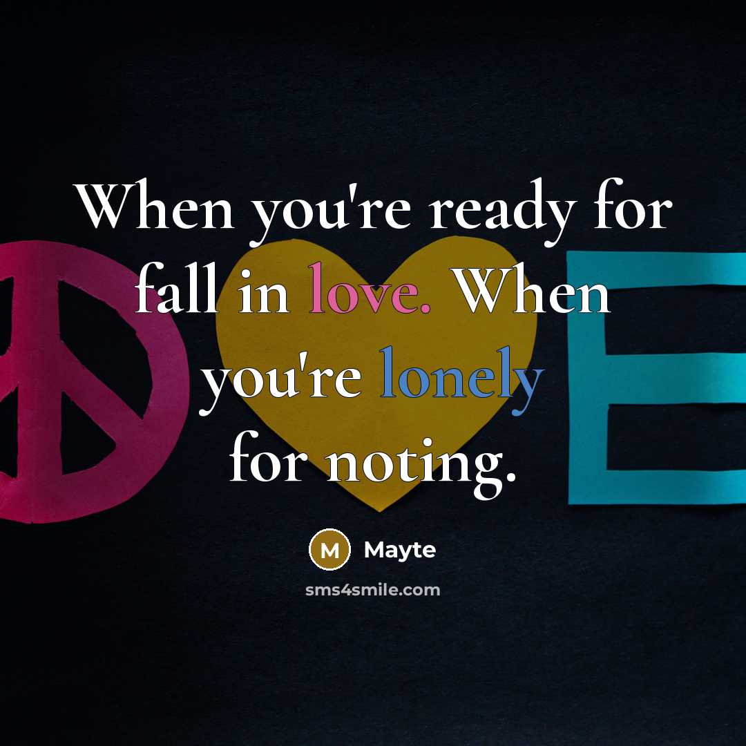 “When you're ready for fall in love. When you're lonely for noting.” quote by Mayte