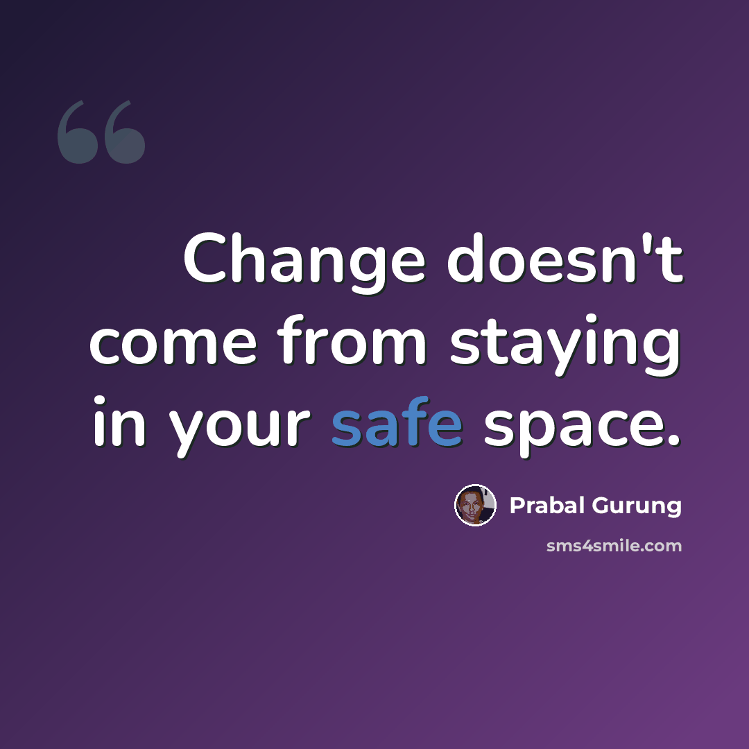 “Change doesn't come from staying in your safe space.” quote by Prabal Gurung