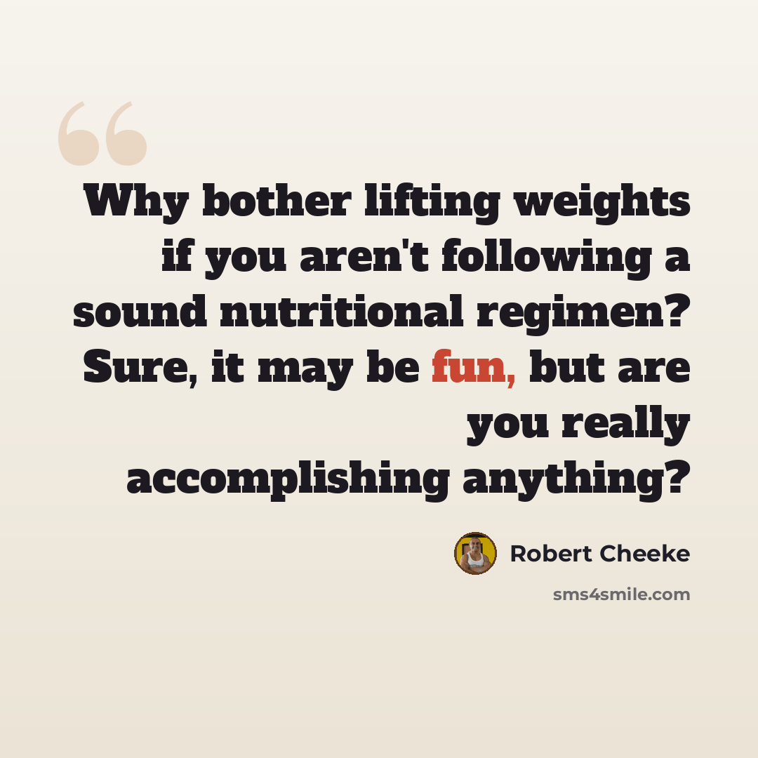 “Why bother lifting weights if you aren't following a sound nutritional regimen? Sure, it may be fun, but are you really accomplishing anything?” quote by Robert Cheeke