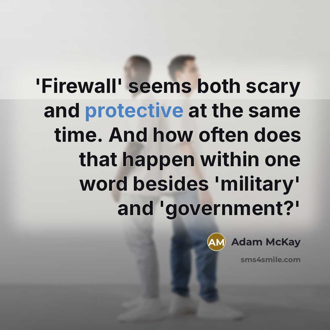 “'Firewall' seems both scary and protective at the same time. And how often does that happen within one word besides 'military' and 'government?'” quote by Adam McKay