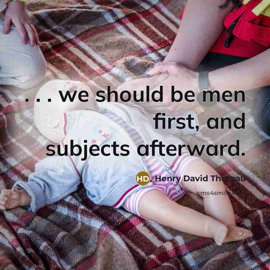 “. . . we should be men first, and subjects afterward.” quote by Henry David Thoreau