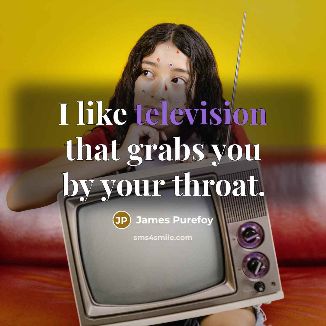 “I like television that grabs you by your throat.” quote by James Purefoy