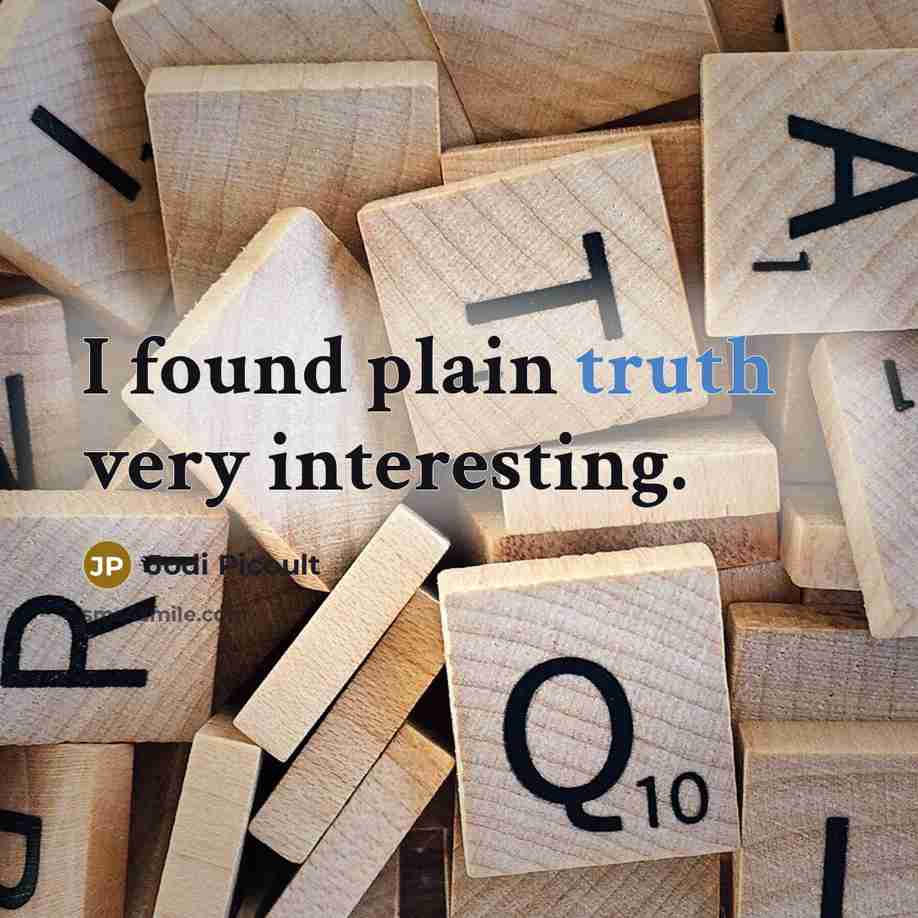 “I found plain truth very interesting.” quote by Jodi Picoult
