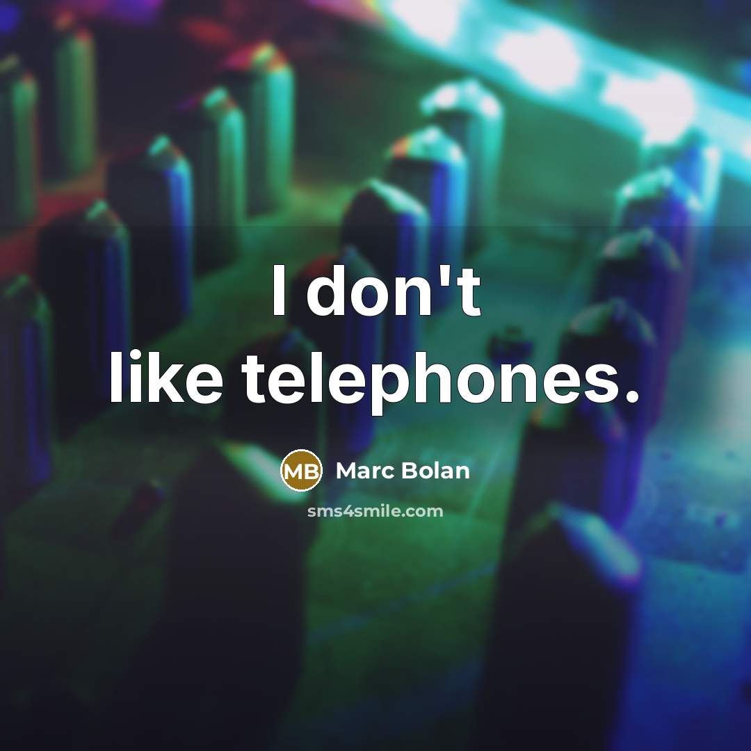 “I don't like telephones.” quote by Marc Bolan