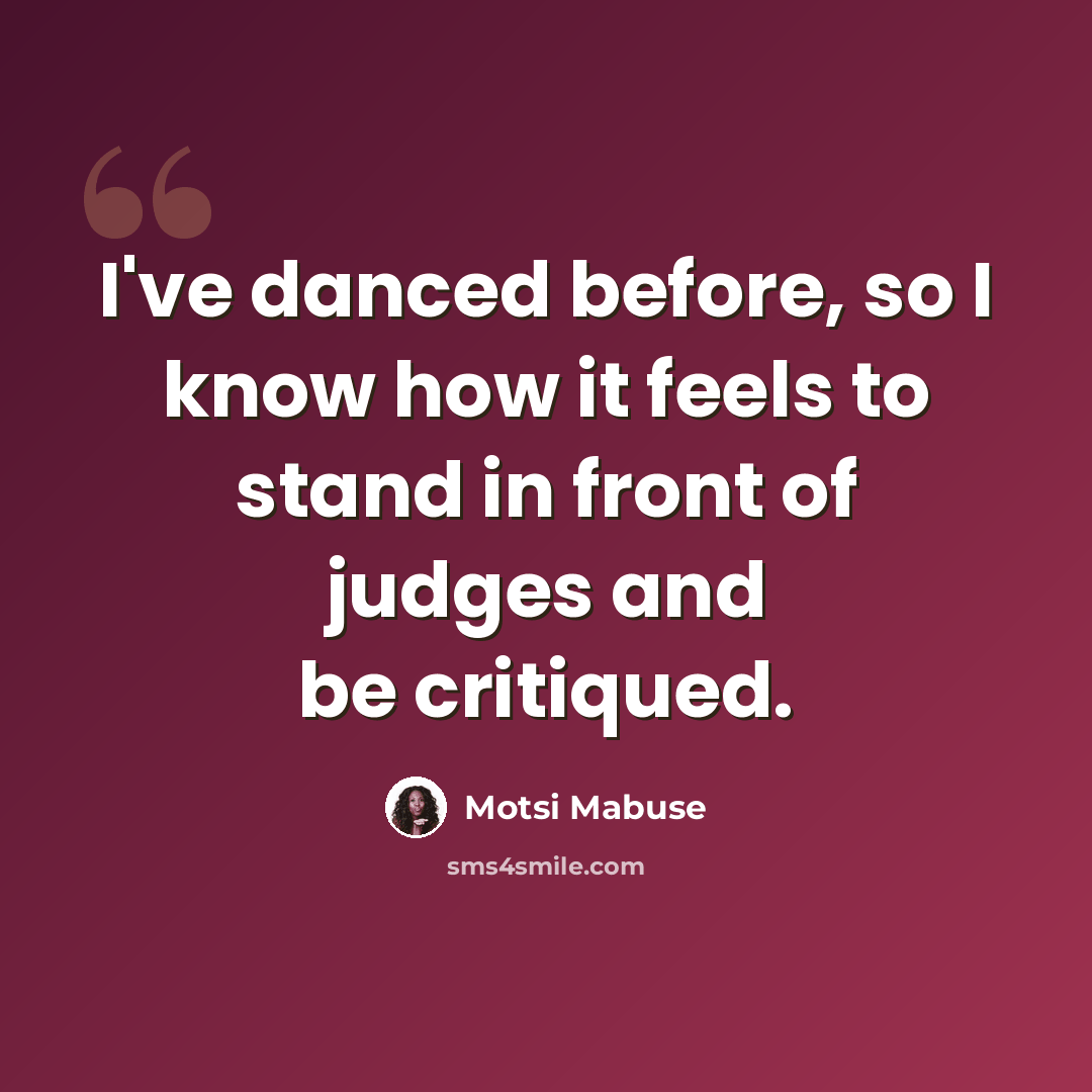 “I've danced before, so I know how it feels to stand in front of judges and be critiqued.” quote by Motsi Mabuse