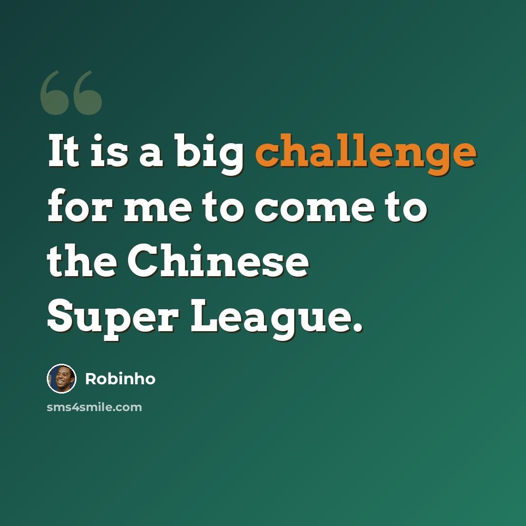 “It is a big challenge for me to come to the Chinese Super League.” quote by Robinho