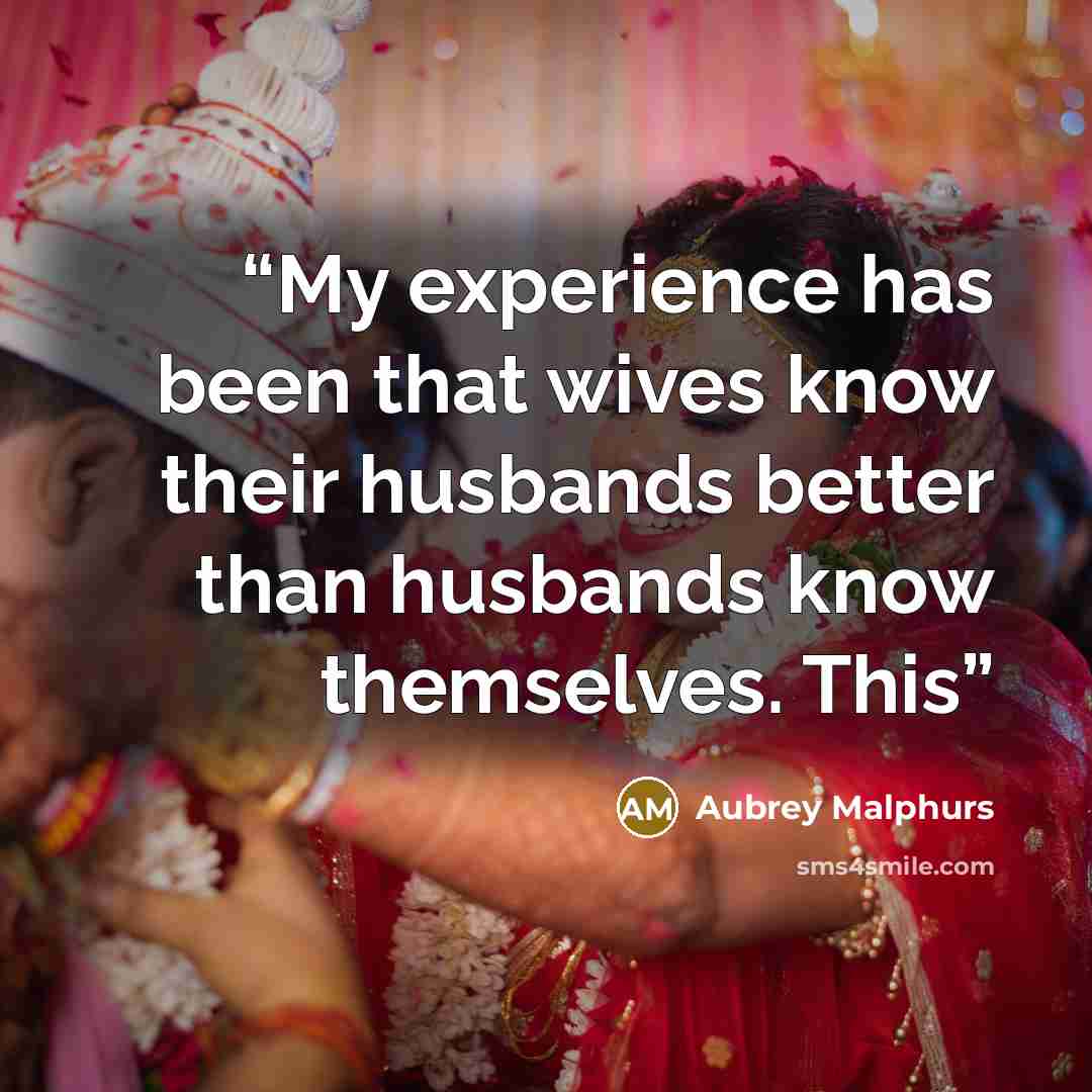 “My experience has been that wives know their husbands better than husbands know themselves. This” quote by Aubrey Malphurs