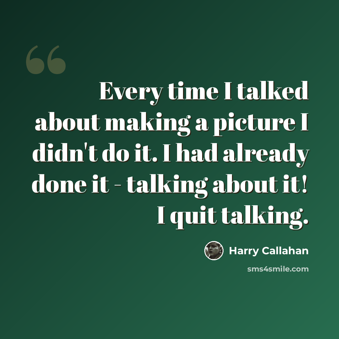 “Every time I talked about making a picture I didn't do it. I had already done it - talking about it! I quit talking.” quote by Harry Callahan