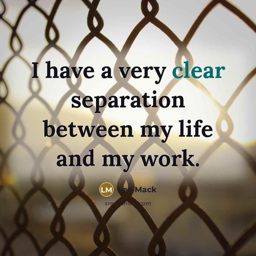 “I have a very clear separation between my life and my work.” quote by Lee Mack