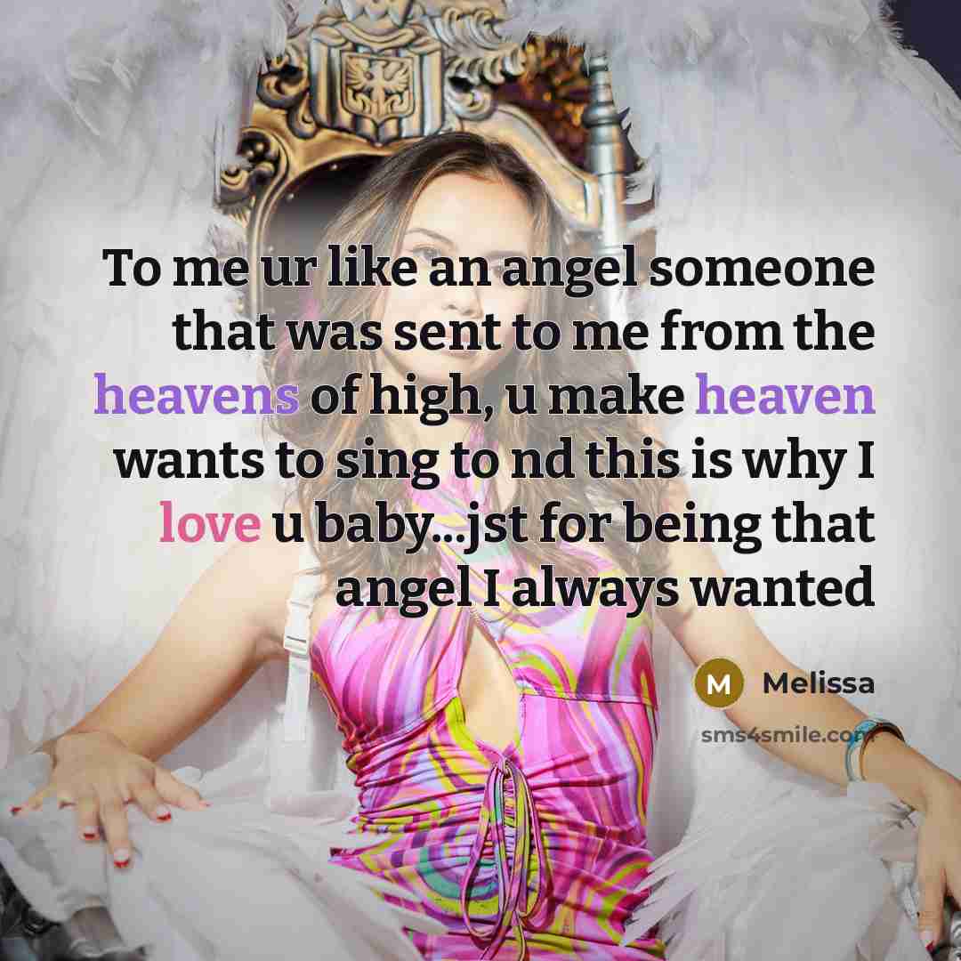 “To me ur like an angel someone that was sent to me from the heavens of high, u make heaven wants to sing to nd this is why I love u baby...jst for being that angel I always wanted” quote by Melissa