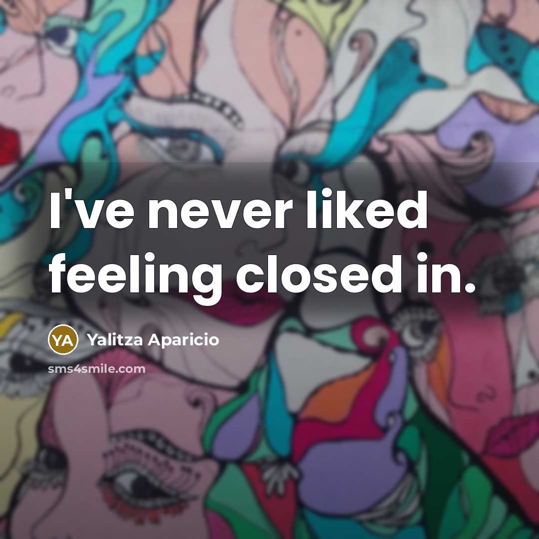 “I've never liked feeling closed in.” quote by Yalitza Aparicio