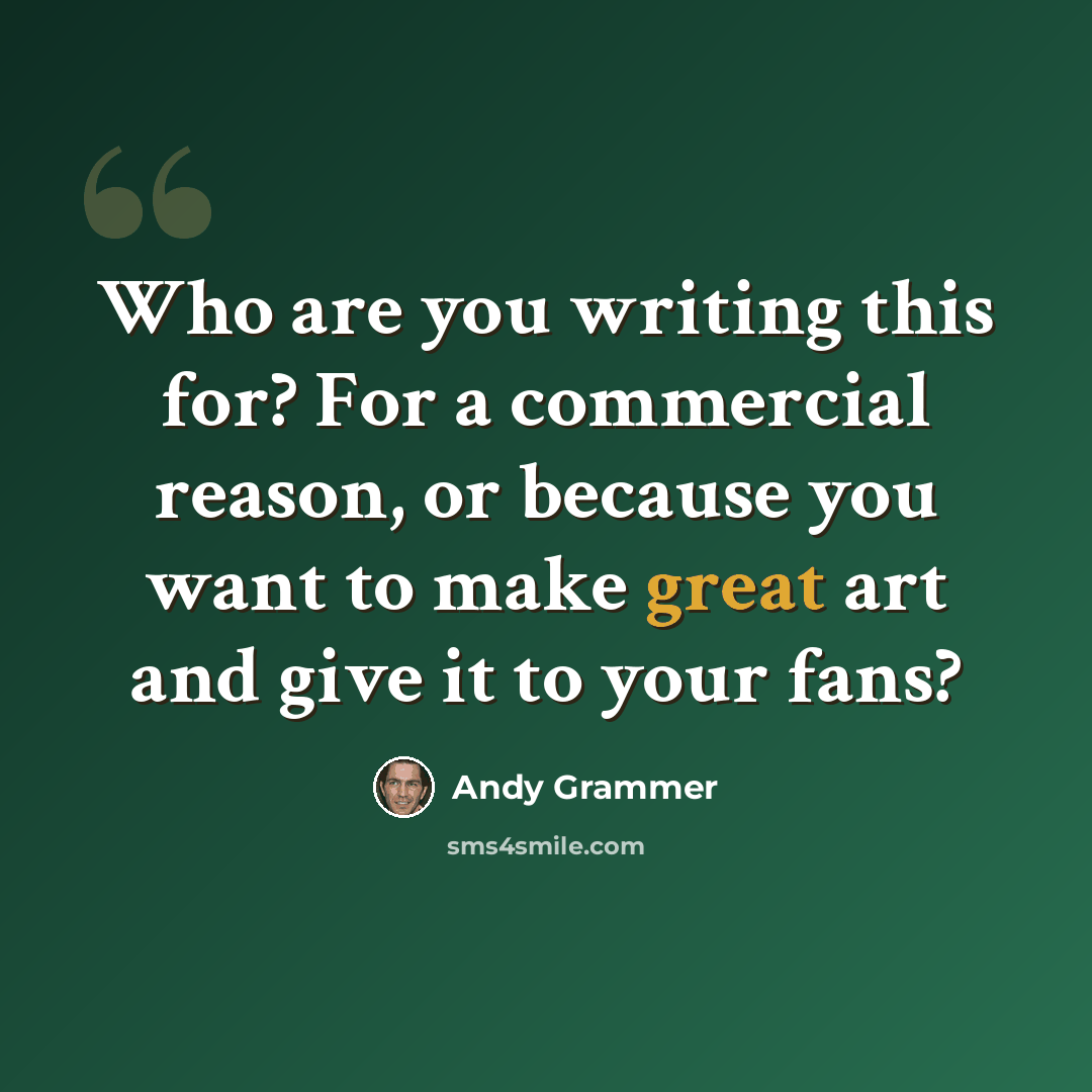 “Who are you writing this for? For a commercial reason, or because you want to make great art and give it to your fans?” quote by Andy Grammer