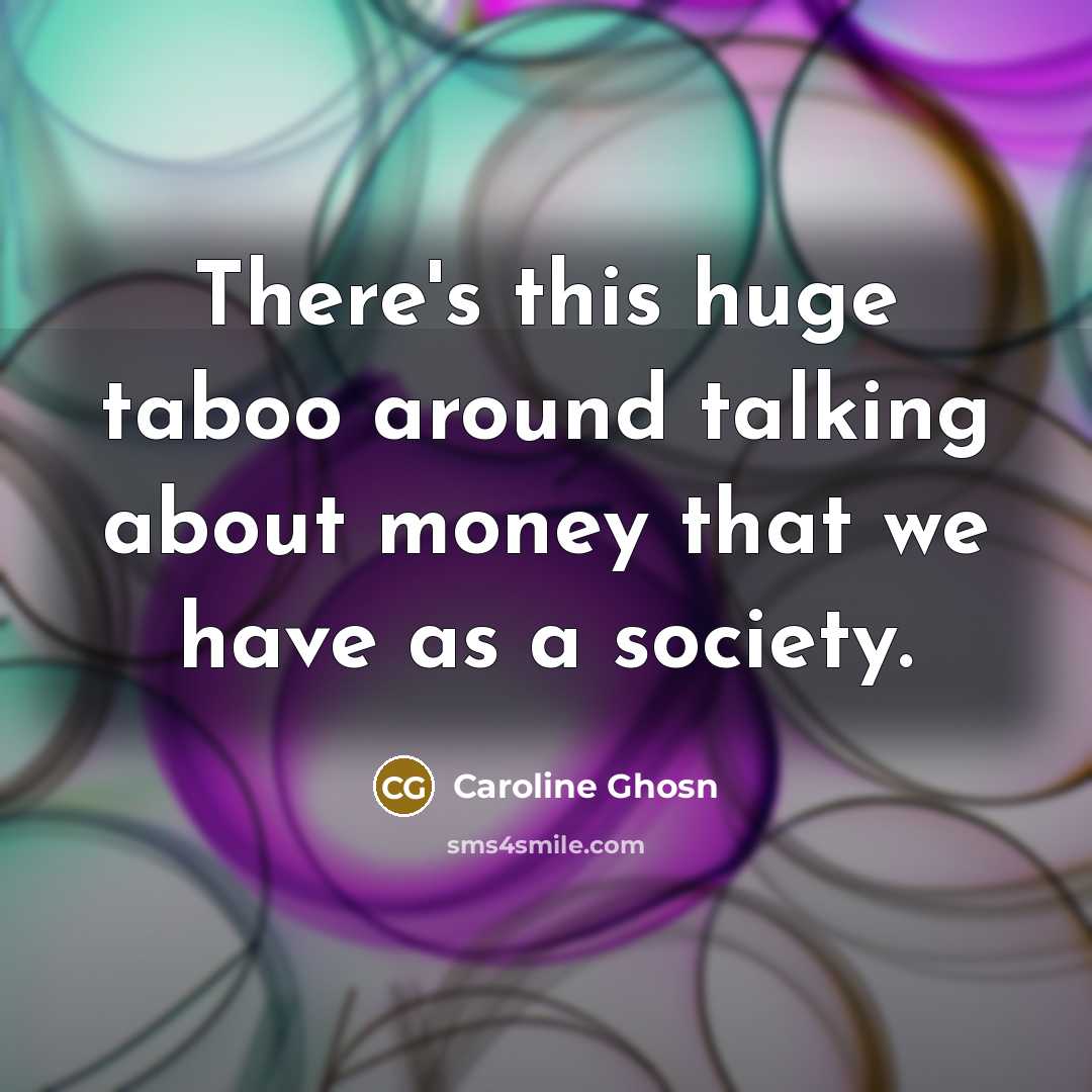 “There's this huge taboo around talking about money that we have as a society.” quote by Caroline Ghosn