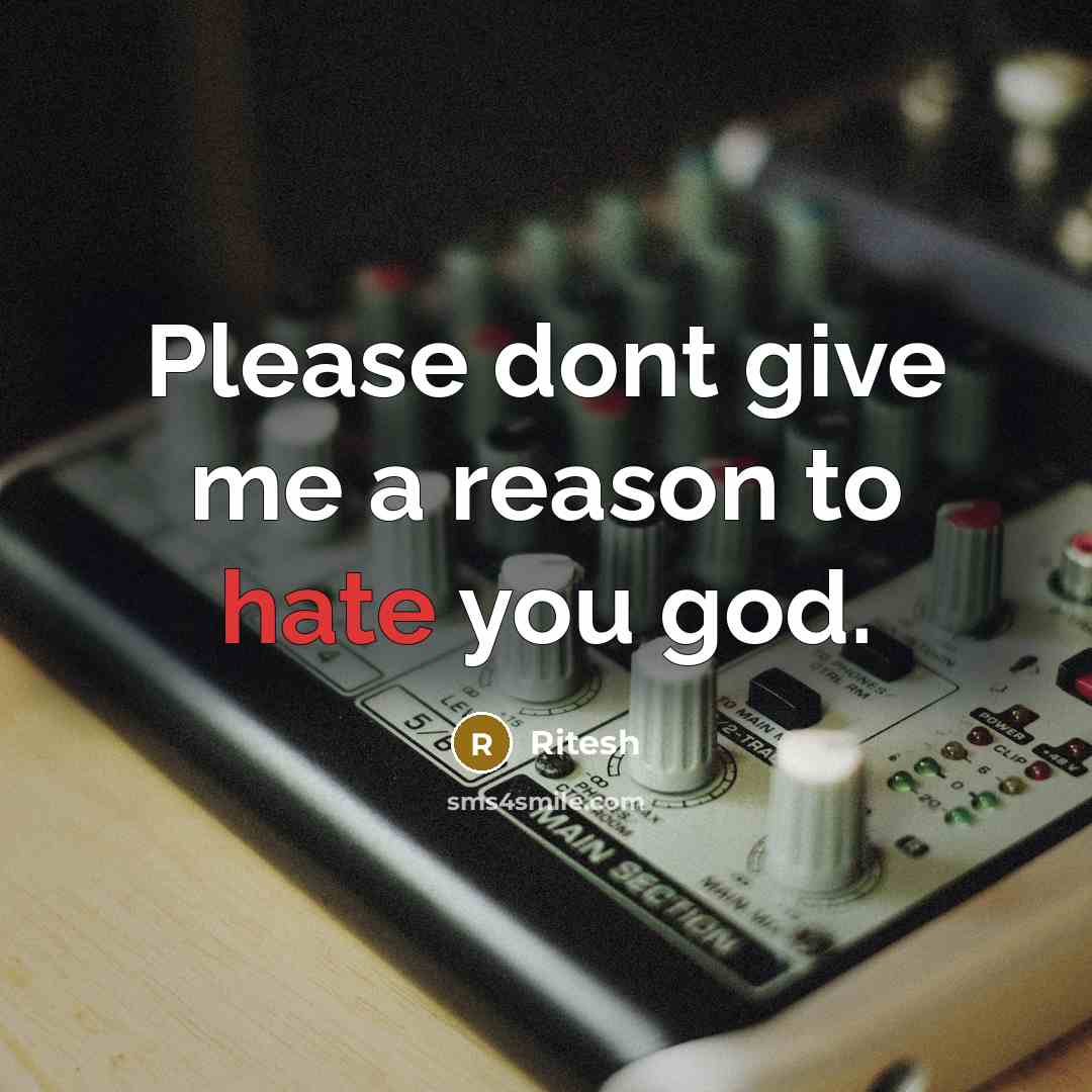 “Please dont give me a reason to hate you god.” quote by Ritesh