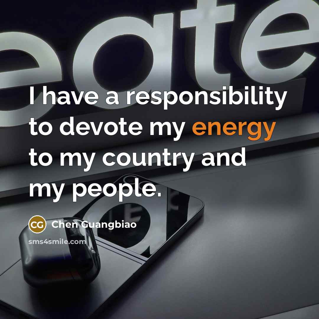 “I have a responsibility to devote my energy to my country and my people.” quote by Chen Guangbiao
