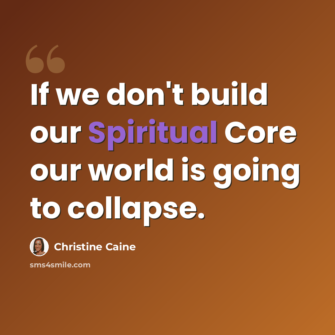 “If we don't build our Spiritual Core our world is going to collapse.” quote by Christine Caine