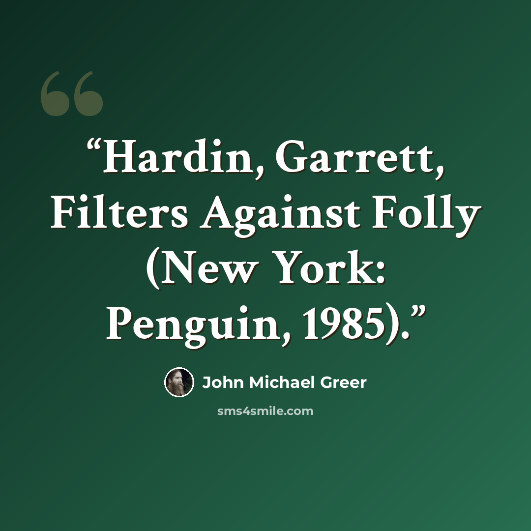 “Hardin, Garrett, Filters Against Folly (New York: Penguin, 1985).” quote by John Michael Greer