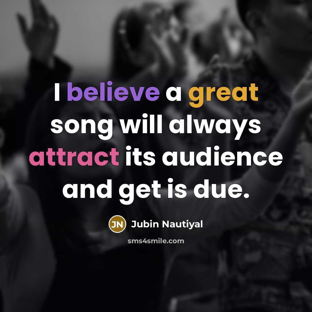 “I believe a great song will always attract its audience and get is due.” quote by Jubin Nautiyal
