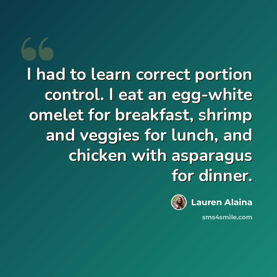 “I had to learn correct portion control. I eat an egg-white omelet for breakfast, shrimp and veggies for lunch, and chicken with asparagus for dinner.” quote by Lauren Alaina