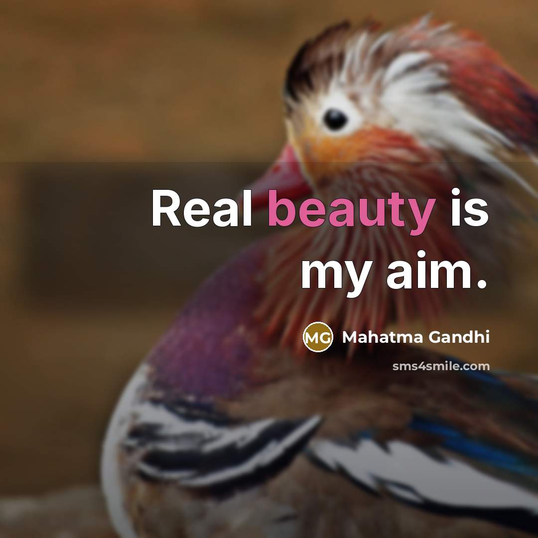 “Real beauty is my aim.” quote by Mahatma Gandhi