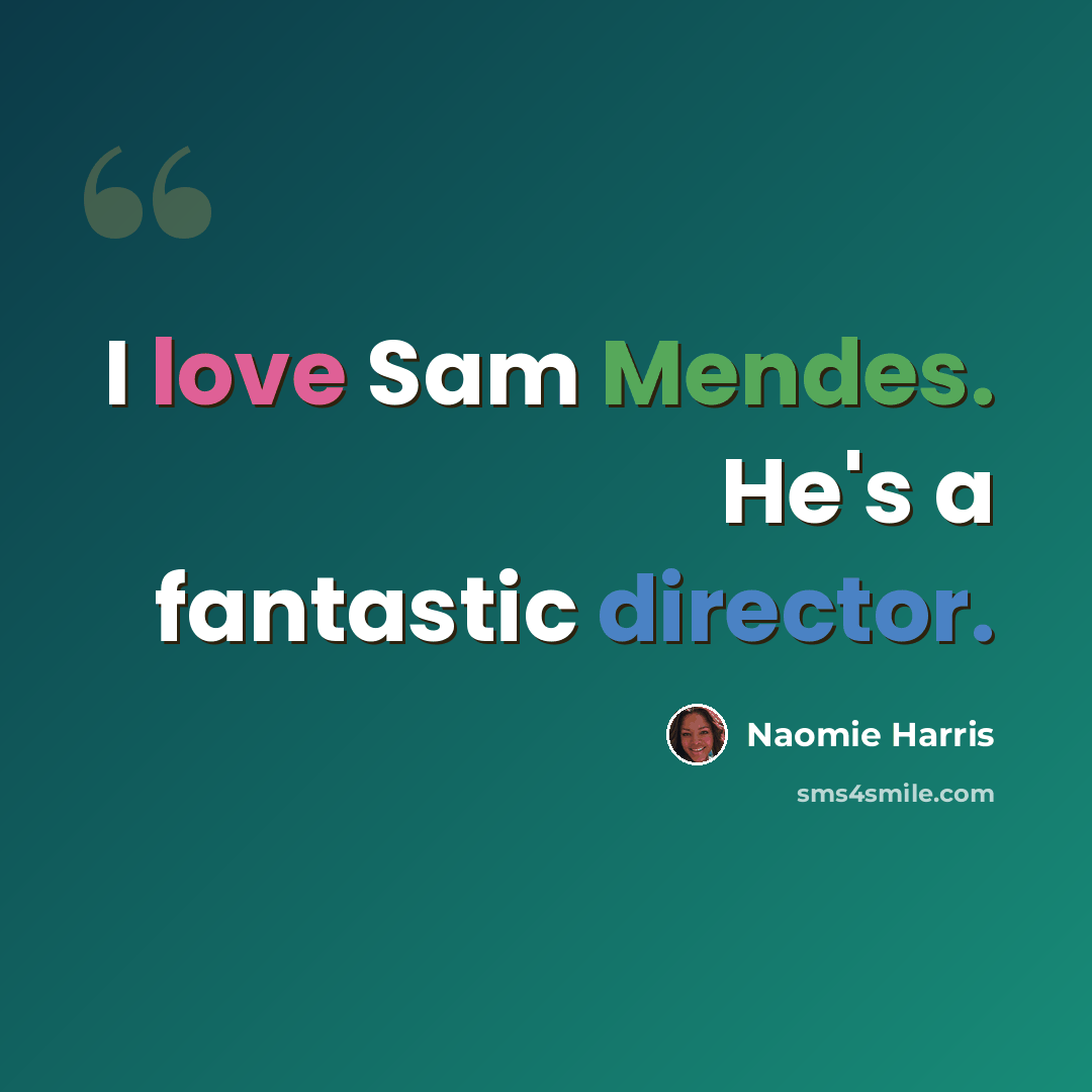 “I love Sam Mendes. He's a fantastic director.” quote by Naomie Harris