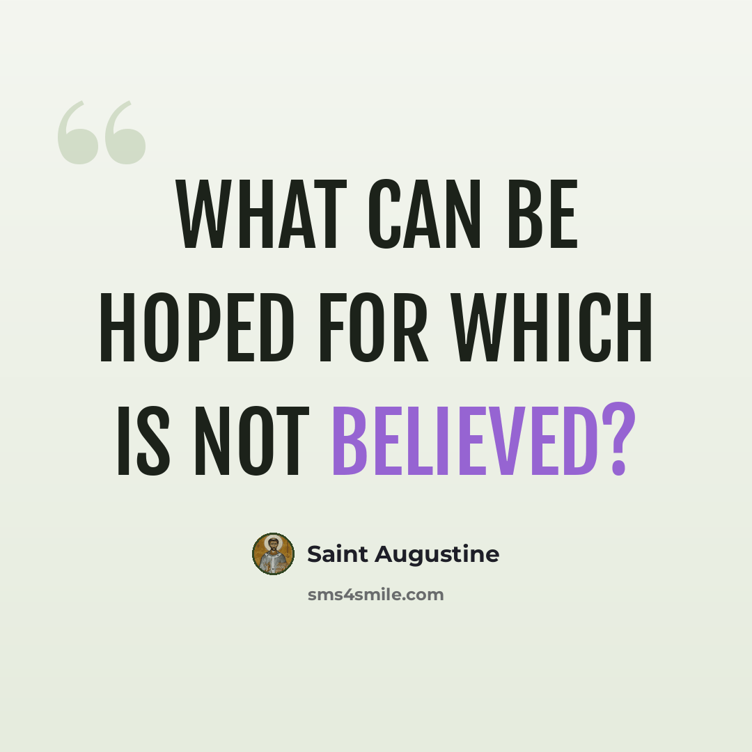 “What can be hoped for which is not believed?” quote by Saint Augustine