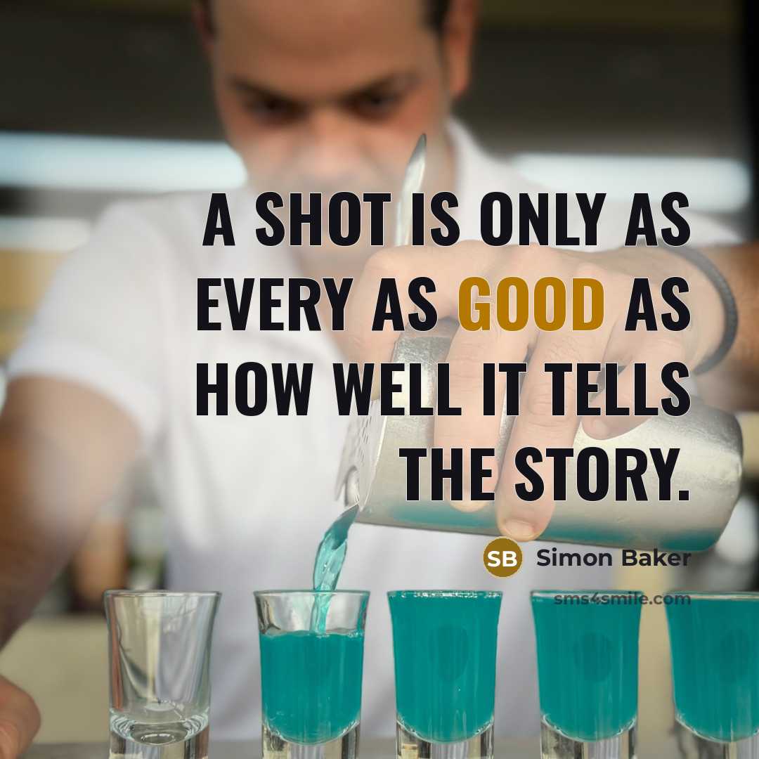 “A shot is only as every as good as how well it tells the story.” quote by Simon Baker
