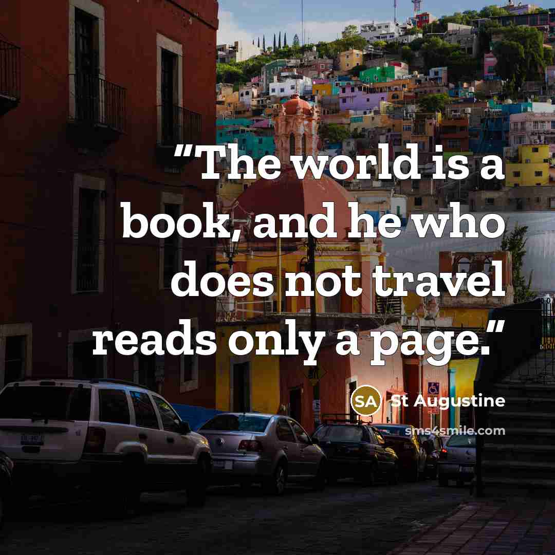 “The world is a book, and he who does not travel reads only a page.” quote by St Augustine