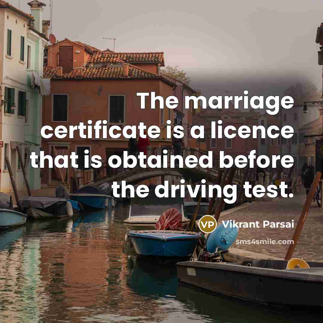 “The marriage certificate is a licence that is obtained before the driving test.” quote by Vikrant Parsai