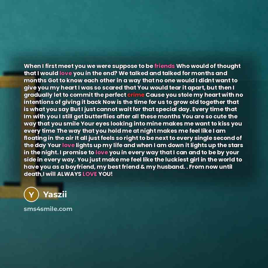 “When I first meet you we were suppose to be friends Who would of thought that I would love you in the end? We talked and talked for months and months Got to know each other in a way that no one would I didnt want to give you my heart I was so scared that You would tear it apart, but then I…” quote by Yaszii