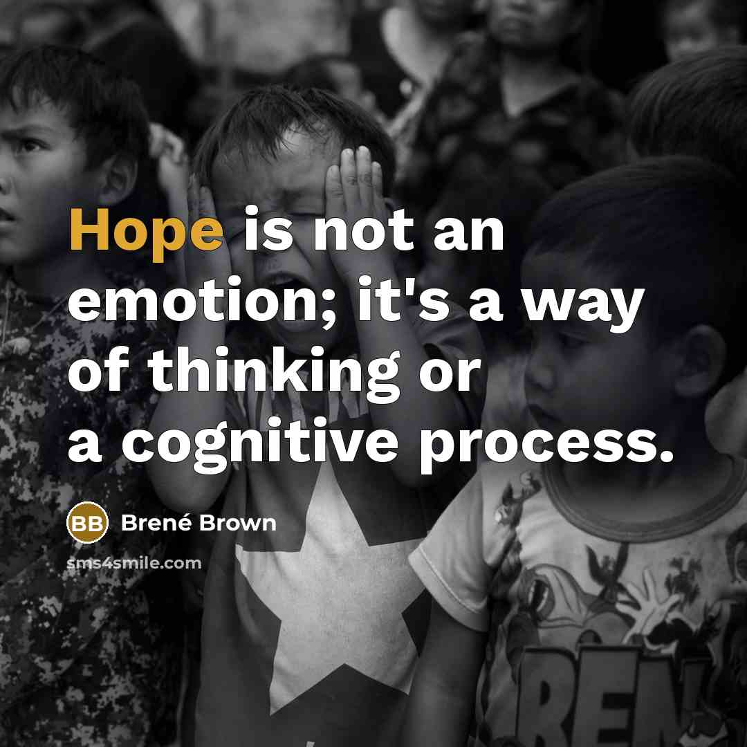 “Hope is not an emotion; it's a way of thinking or a cognitive process.” quote by Brené Brown