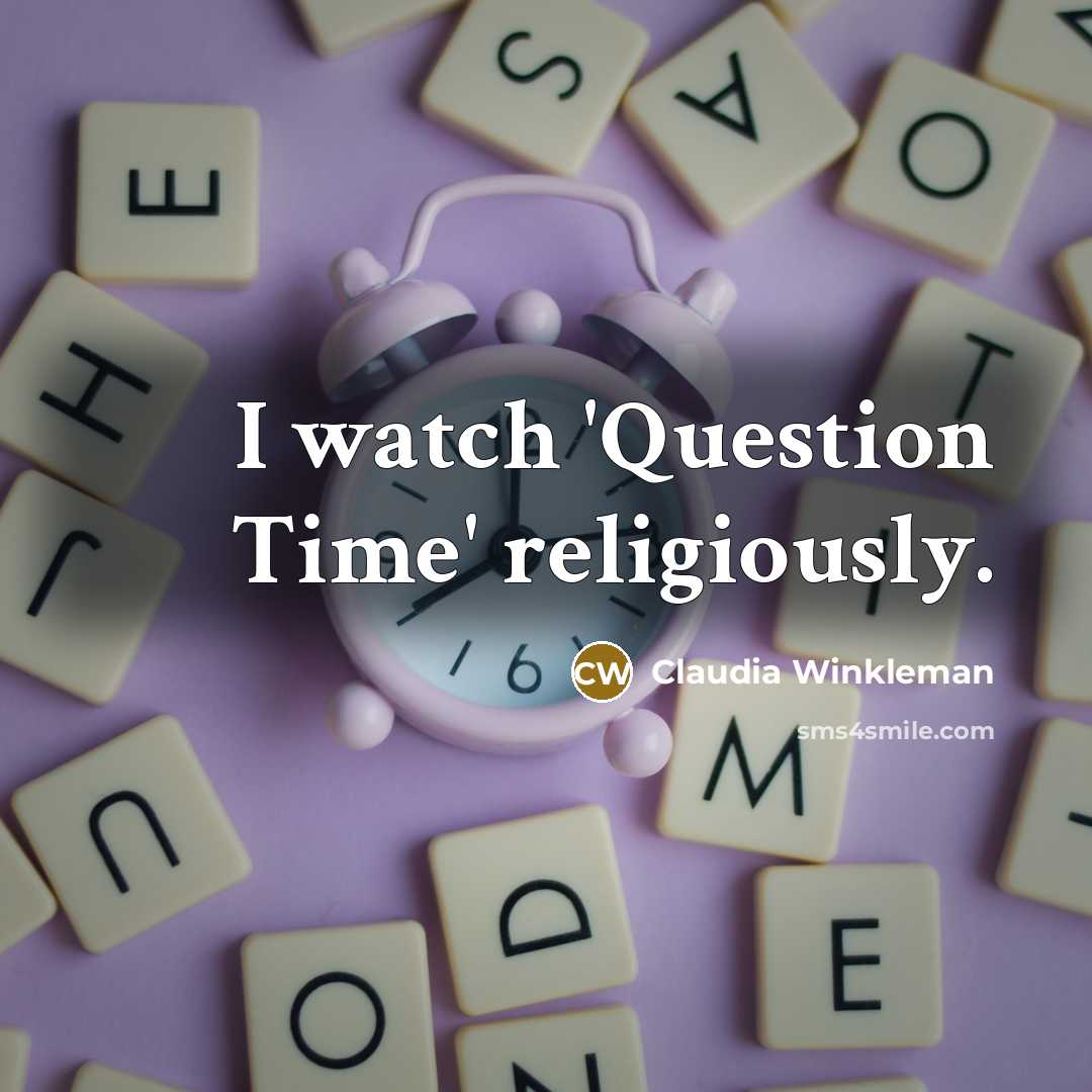 “I watch 'Question Time' religiously.” quote by Claudia Winkleman