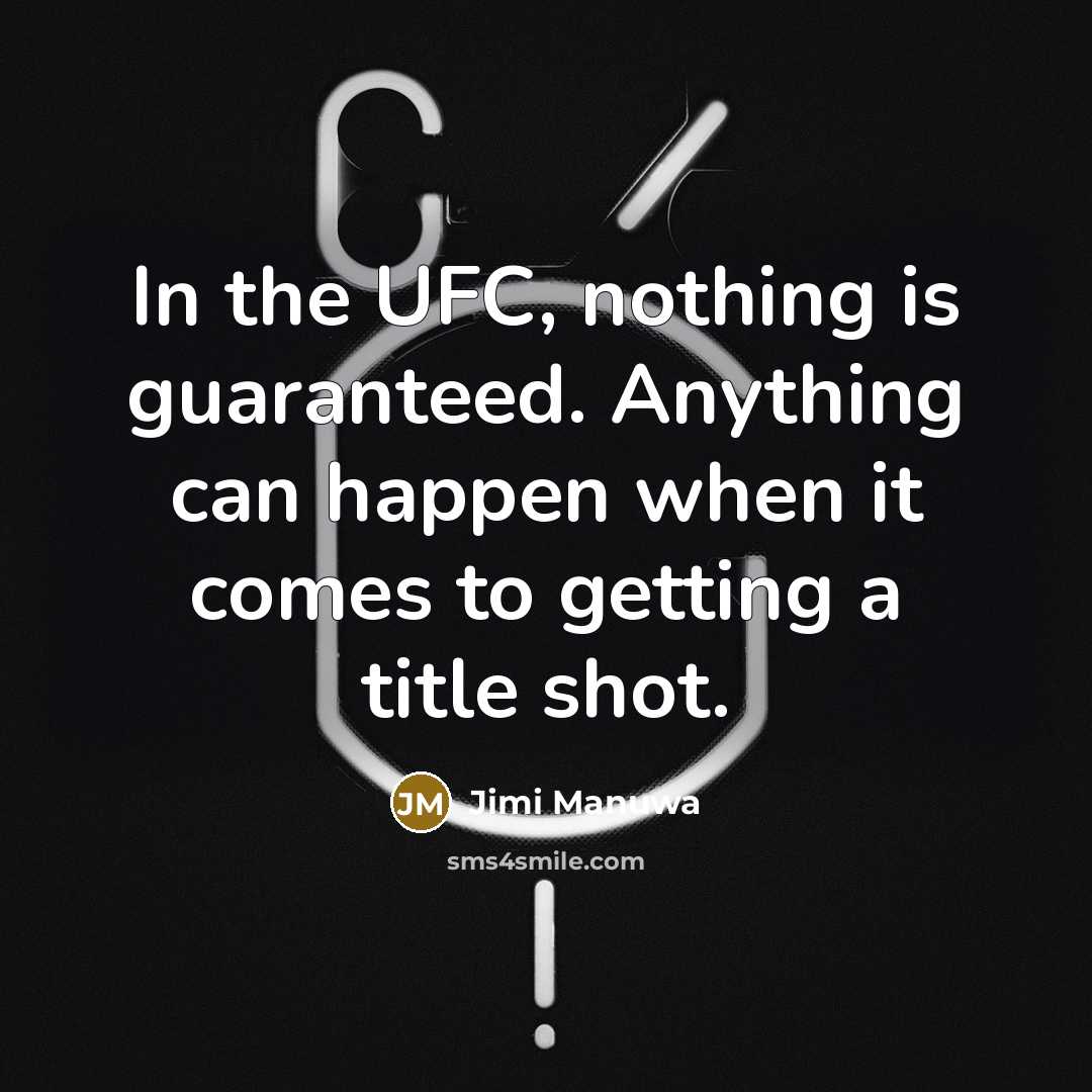“In the UFC, nothing is guaranteed. Anything can happen when it comes to getting a title shot.” quote by Jimi Manuwa