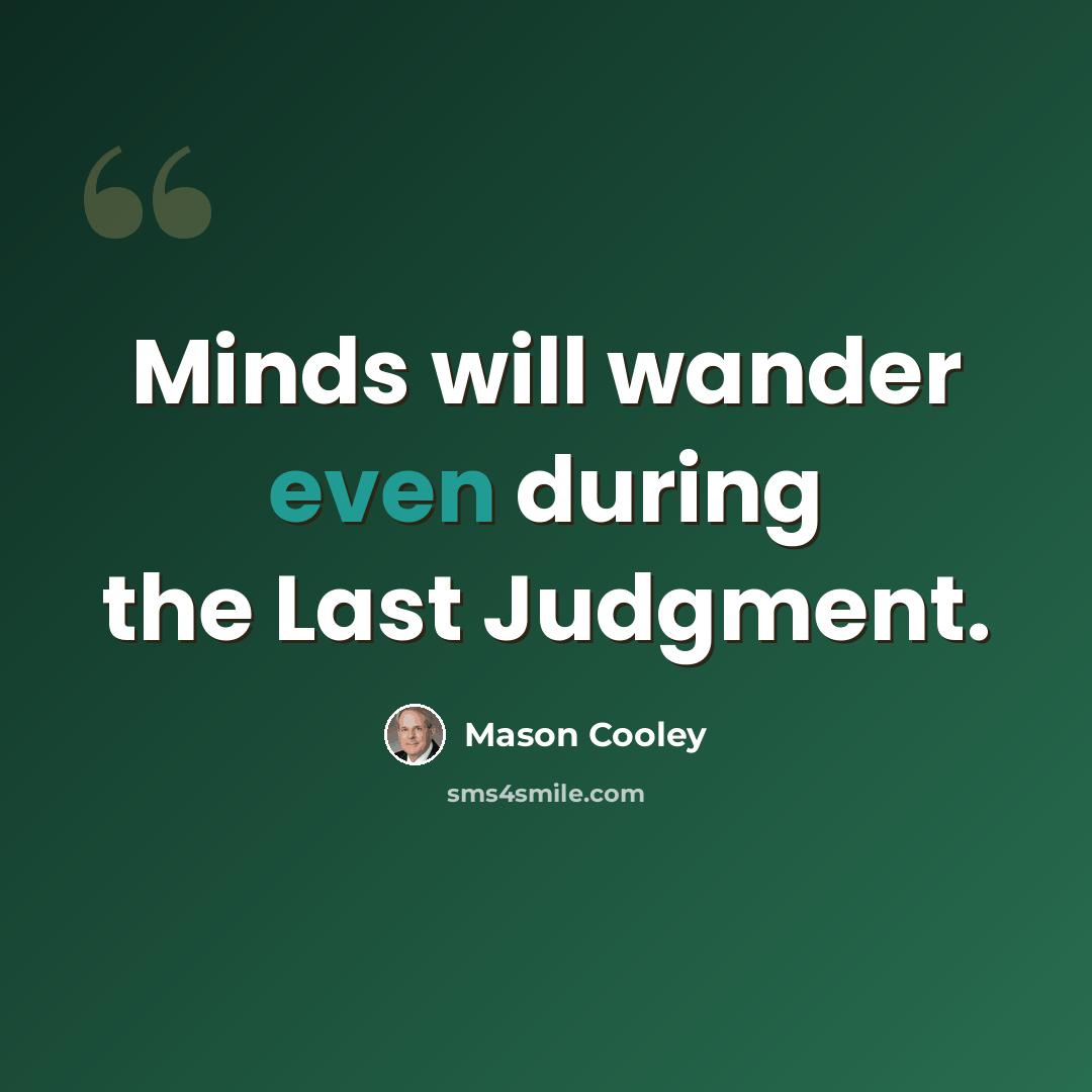 “Minds will wander even during the Last Judgment.” quote by Mason Cooley