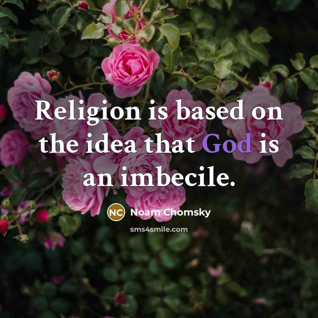 “Religion is based on the idea that God is an imbecile.” quote by Noam Chomsky