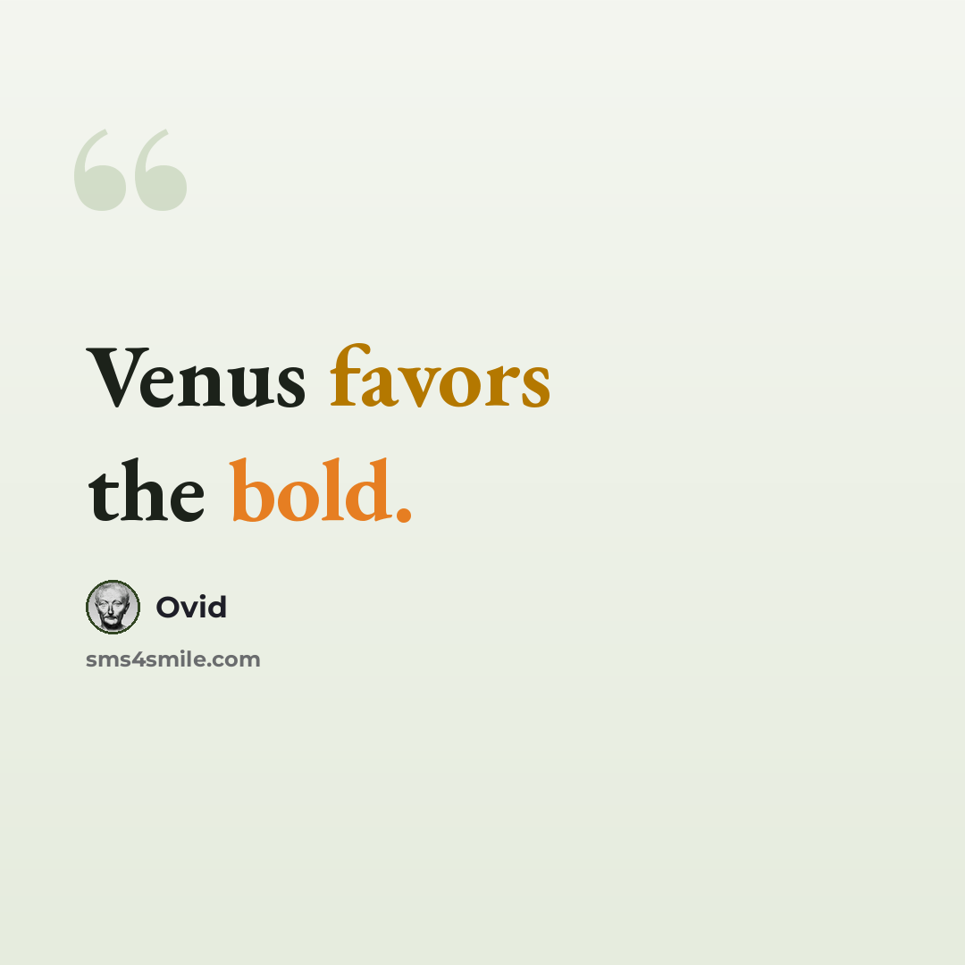 “Venus favors the bold.” quote by Ovid