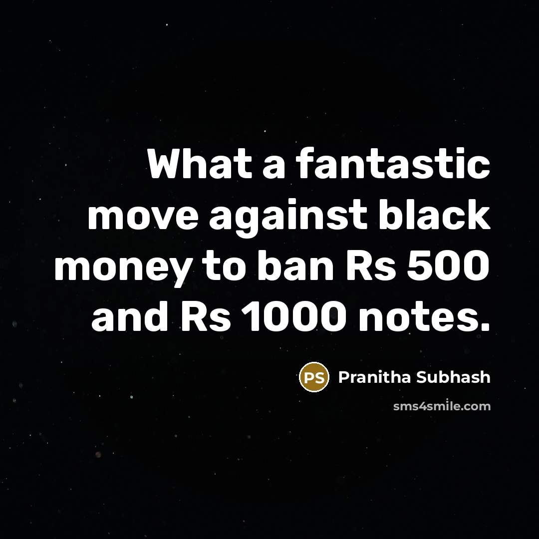 “What a fantastic move against black money to ban Rs 500 and Rs 1000 notes.” quote by Pranitha Subhash