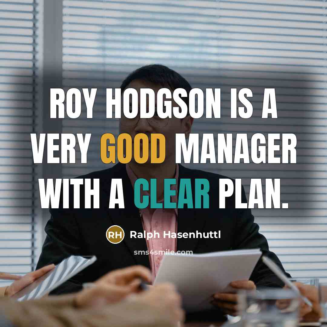 “Roy Hodgson is a very good manager with a clear plan.” quote by Ralph Hasenhuttl