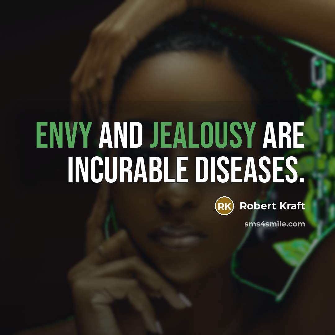“Envy and jealousy are incurable diseases.” quote by Robert Kraft