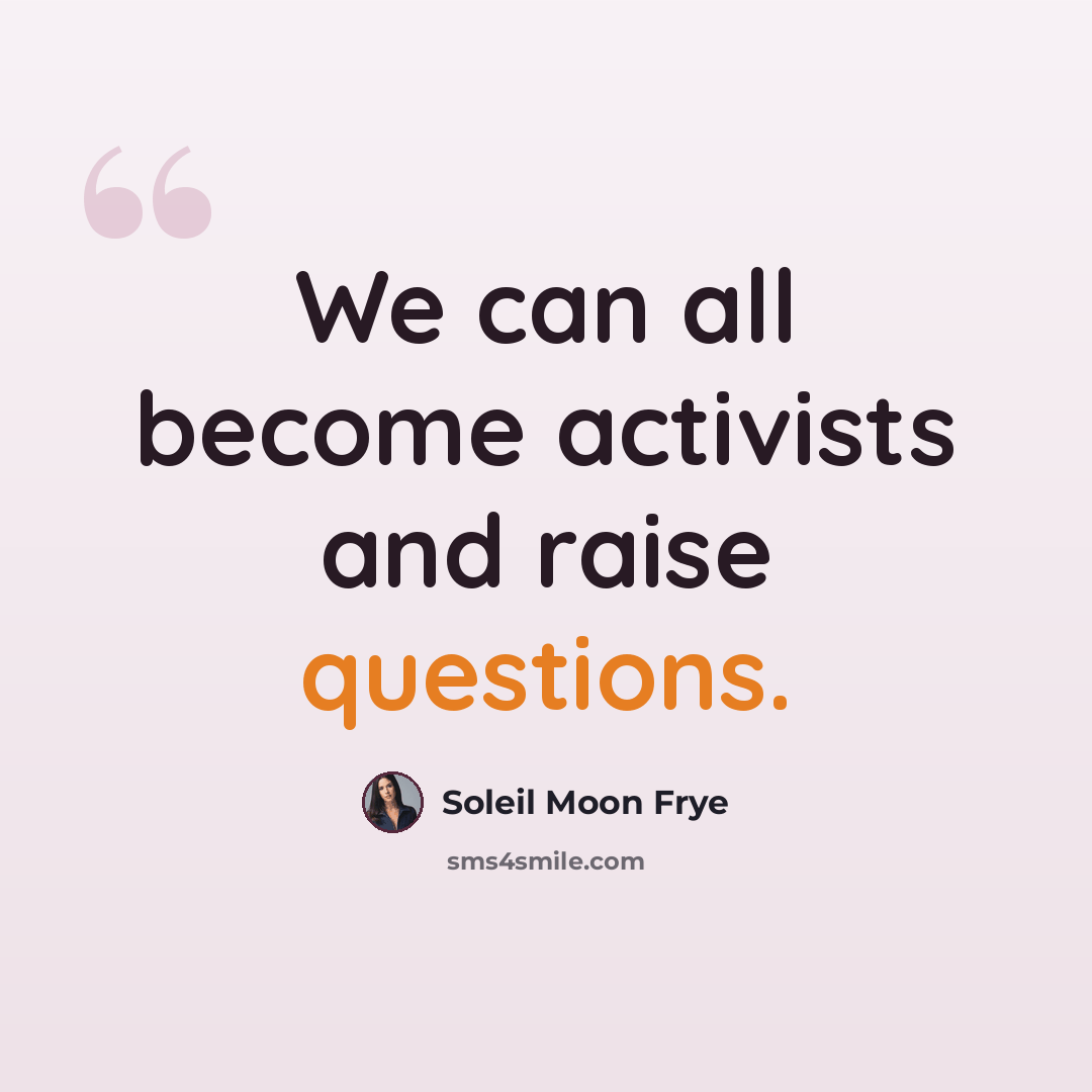 “We can all become activists and raise questions.” quote by Soleil Moon Frye