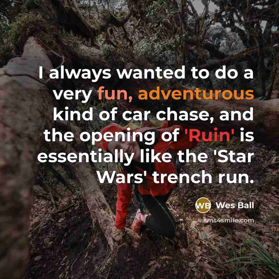 “I always wanted to do a very fun, adventurous kind of car chase, and the opening of 'Ruin' is essentially like the 'Star Wars' trench run.” quote by Wes Ball