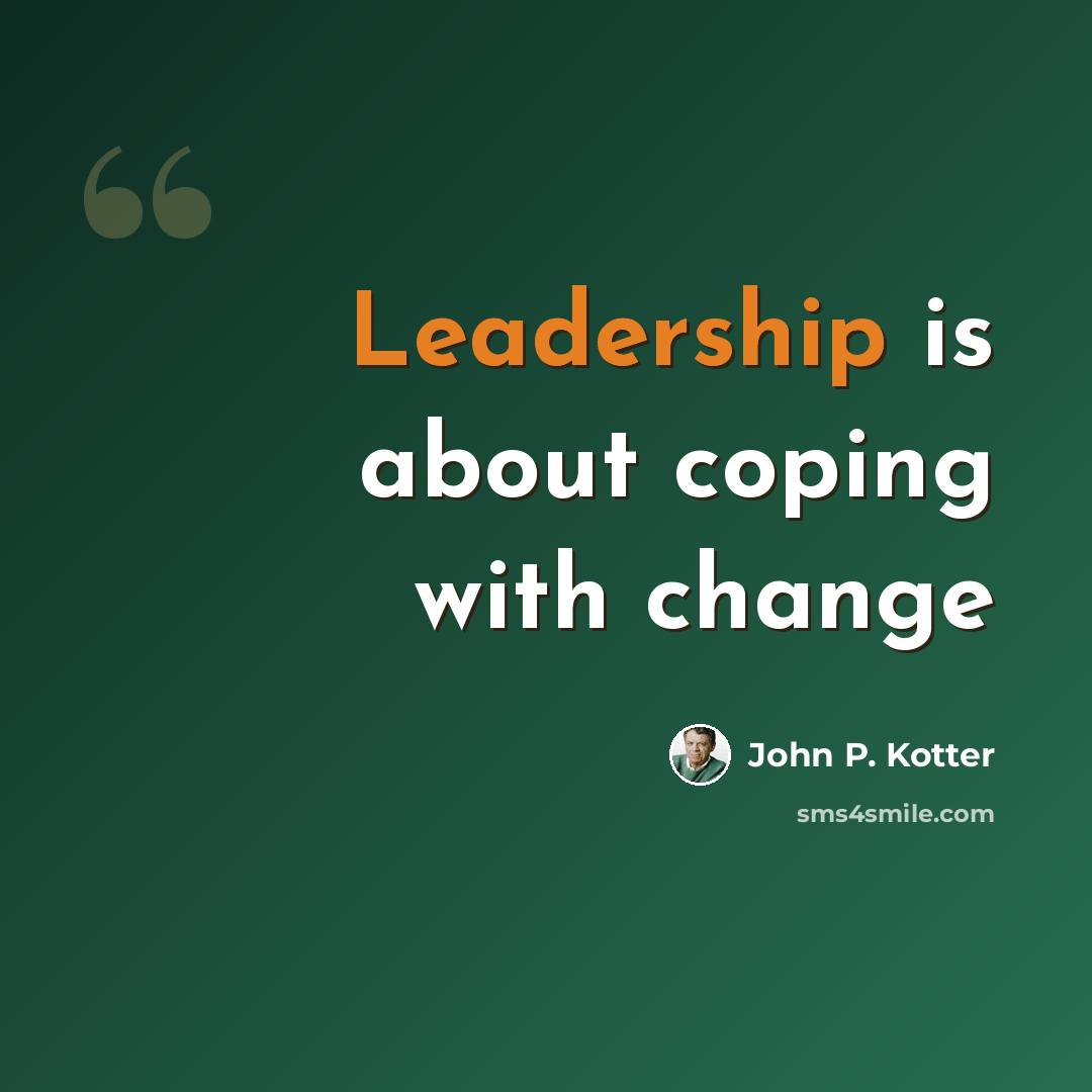“Leadership is about coping with change” quote by John P. Kotter