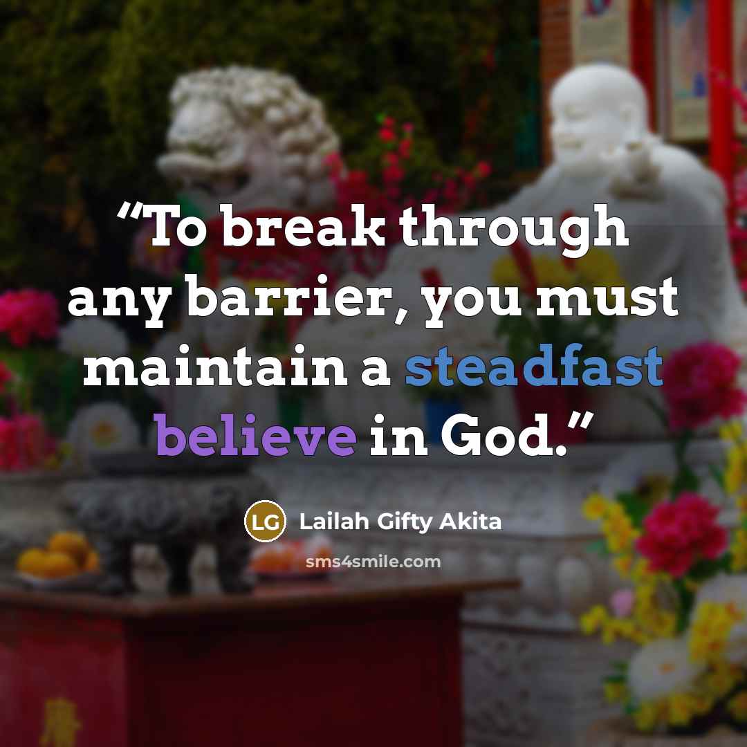 “To break through any barrier, you must maintain a steadfast believe in God.” quote by Lailah Gifty Akita