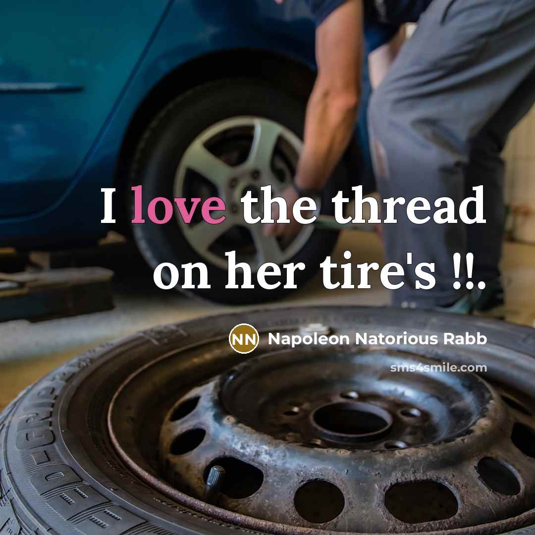 “I love the thread on her tire's !!.” quote by Napoleon Natorious Rabb